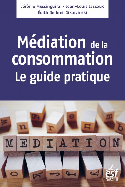 Médiation de la consommation, le guide pratique