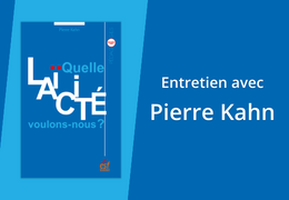 Quelle laïcité voulons-nous ? Entretien avec Pierre Kahn